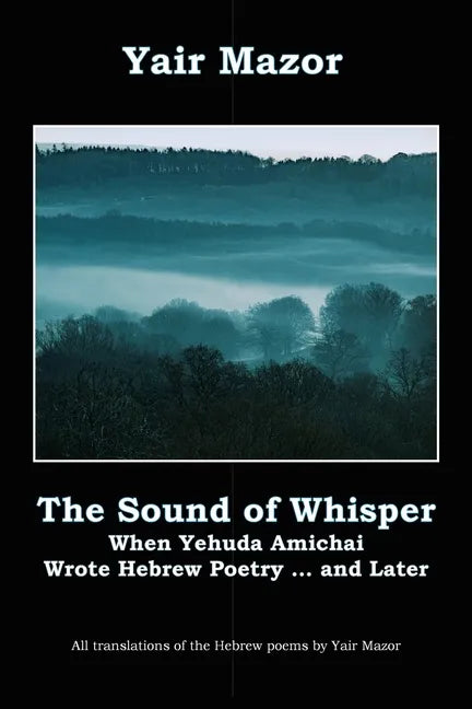 The Sound of Whisper: When Yehuda Amichai Wrote Hebrew Poetry, and Later - Paperback