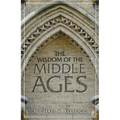 The Wisdom of the Middle Ages - Hardcover