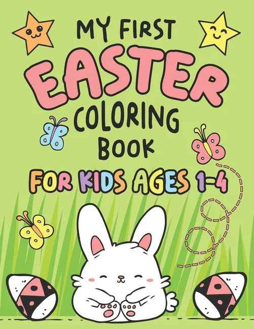 My First Easter Coloring Book: Fun Collection of 25 Large Easter Coloring Pages for Kids Ages 1-4, Toddlers and Kindergarteners, Perfect Easter Baske - Paperback