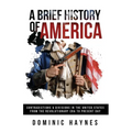 A Brief History of America: Contradictions & Divisions in the United States from the Revolutionary Era to the Present Day - Paperback