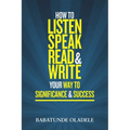 How To Listen Speak Read & Write Your Way To Significance & Success - Paperback