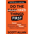 Do the Hard Things First: Resist Instant Gratification, Build Mental Toughness, and Master the Habits of Self Control - Paperback
