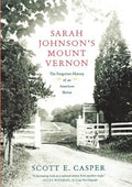 Sarah Johnson's Mount Vernon: The Forgotten History of an American Shrine - Paperback