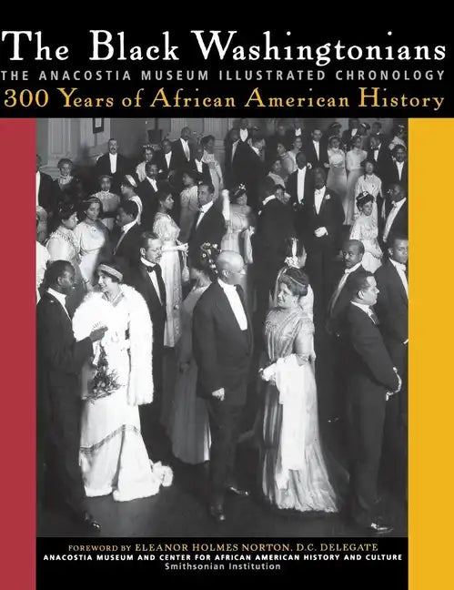 The Black Washingtonians: The Anacostia Museum Illustrated Chronology - Hardcover