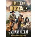 Justice on Horseback: A Classic Western Adventure - Paperback