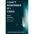 I Can't Remember If I Cried: Rock Widows on Life, Love, and Legacy - Hardcover
