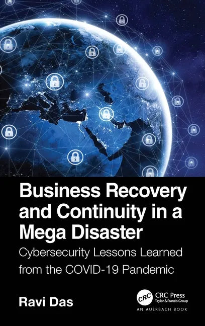 Business Recovery and Continuity in a Mega Disaster: Cybersecurity Lessons Learned from the COVID-19 Pandemic - Paperback