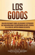 Los Godos: Una Guía Fascinante sobre Los Visigodos y Ostrogodos Que Saquearon Roma y Desempeñaron un Papel Esencial en La Caída d - Hardcover