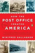 How the Post Office Created America: A History - Paperback
