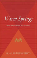 Warm Springs: Traces of a Childhood at Fdr's Polio Haven - Paperback