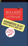 Bullshit and Philosophy: Guaranteed to Get Perfect Results Every Time - Paperback