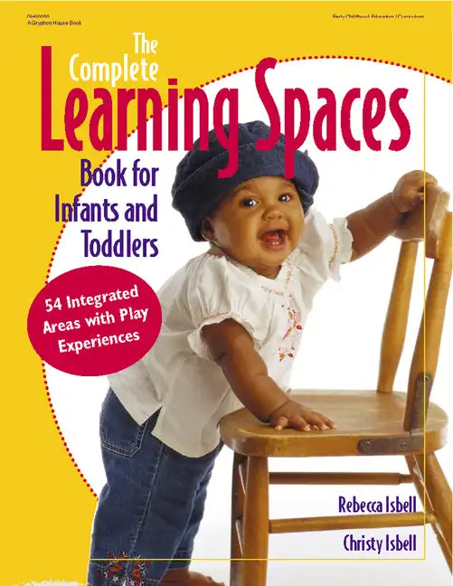 The Complete Learning Spaces Book for Infants and Toddlers: 54 Integrated Areas with Play Experiences - Paperback