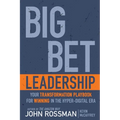 Big Bet Leadership: Your Transformation Playbook for Winning in the Hyper-Digital Era - Hardcover