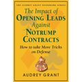 The Impact of Opening Leads Against Notrump Contracts: How to Take More Tricks on Defense - Paperback