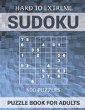 Sudoku Puzzle Book for Adults - 600 Puzzles - Hard to Extreme: Very Difficult Puzzles for Sudoku Experts - Paperback