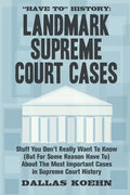 Have To History: Landmark Supreme Court Cases: Stuff You Don't Really Want To Know (But For Some Reason Have To) About The Most Importa - Paperback