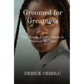 Groomed for Greatness: The Young Adult's Guide to Personal Wellness - Paperback