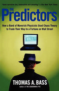 The Predictors: How a Band of Maverick Physicists Used Chaos Theory to Trade Their Way to a Fortune on Wall Street - Paperback