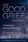 The Good Grief Journal: A Journey Toward Healing - Paperback