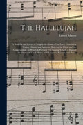 The Hallelujah: a Book for the Service of Song in the House of the Lord, Containing Tunes, Chants, and Anthems, Both for the Choir and - Paperback
