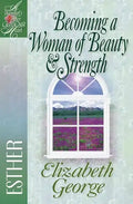 Becoming a Woman of Beauty & Strength: Esther - Paperback