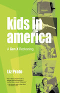 Kids in America: A Gen X Reckoning - Paperback