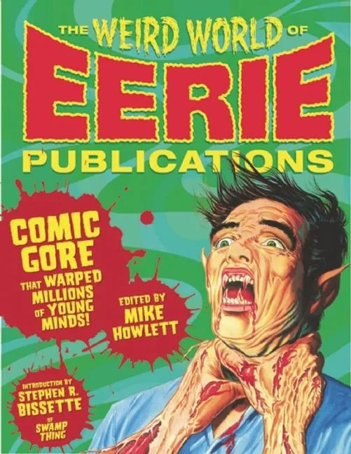 The Weird World of Eerie Publications: Comic Gore That Warped Millions of Young Minds! - Hardcover