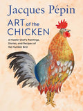 Jacques Pépin Art of the Chicken: A Master Chef's Paintings, Stories, and Recipes of the Humble Bird - Hardcover