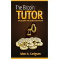 The Bitcoin Tutor: Unlocking the Secrets of Bitcoin - Paperback