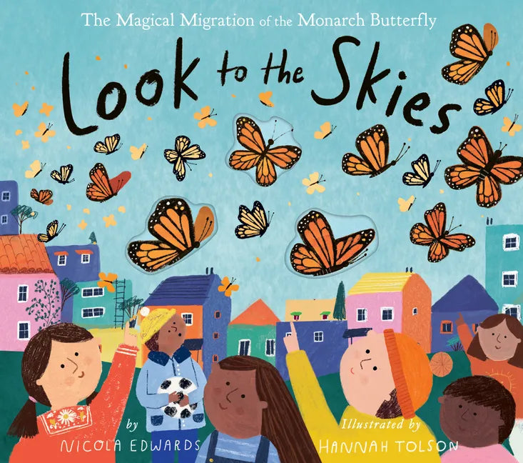 Look to the Skies: The Magical Migration of the Monarch Butterfly - Hardcover