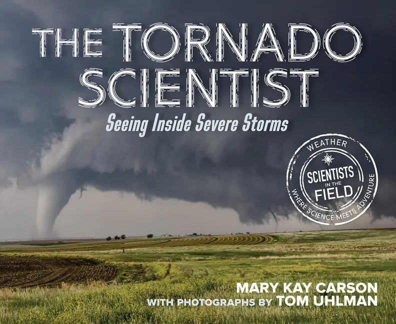 The Tornado Scientist: Seeing Inside Severe Storms - Paperback
