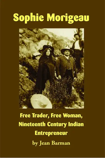 Sophie Morigeau: Free Trader, Free Woman, Nineteenth Century Indian Entrepreneur - Paperback