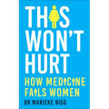 This Won't Hurt: How Medicine Fails Women - Paperback