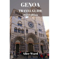 Genoa Travel Guide 2024: Uncovering the Hidden Charms and Treasures of Genoa's Inland Delights - Paperback