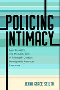 Policing Intimacy: Law, Sexuality, and the Color Line in Twentieth-Century Hemispheric American Literature - Paperback