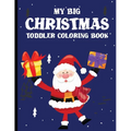 My Big Christmas Toddler Coloring Book: coloring books for kids ages 2-4 - Paperback