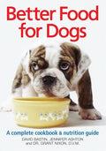 Better Food for Dogs: A Complete Cookbook & Nutrition Guide - Paperback