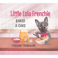 Little Lola Frenchie Bakes a Cake - Hardcover