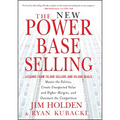 The New Power Base Selling: Master the Politics, Create Unexpected Value and Higher Margins, and Outsmart the Competition - Hardcover