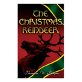The Christmas Reindeer: Illustrated Tale of the White North - Paperback
