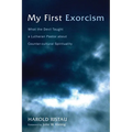My First Exorcism: What the Devil Taught a Lutheran Pastor about Counter-Cultural Spirituality - Paperback