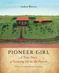 Pioneer Girl: A True Story of Growing Up on the Prairie - Paperback