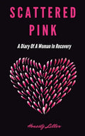 Scattered Pink: A Diary of a Woman in Recovery - Paperback