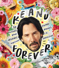 Keanu Forever: 50 Reasons Your Internet Boyfriend Keanu Reeves Is Perfection - Hardcover