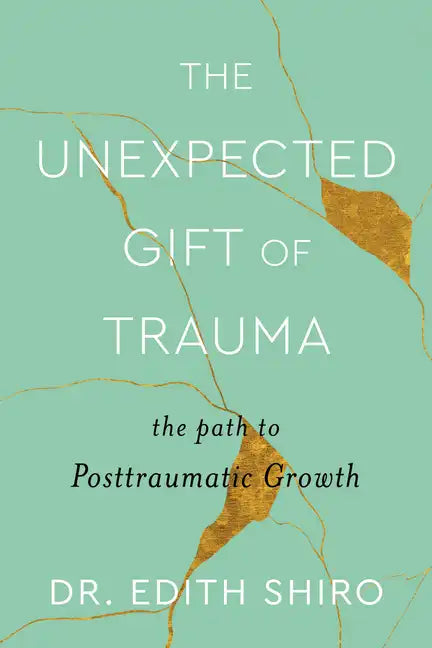 The Unexpected Gift of Trauma: The Path to Posttraumatic Growth - Hardcover