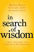 In Search of Wisdom: A Monk, a Philosopher, and a Psychiatrist on What Matters Most - Paperback