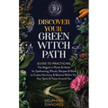 Discover Your Green Witch Path: Guide to Practicing the Magick in Plants & Herbs for Spellcasting, Rituals, Recipes & More to Create Harmony & Balance - Paperback