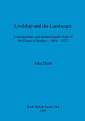 Lordship and the Landscape: A documentary and archaeological study of the Honor of Dudley c. 1066-1322 - Paperback