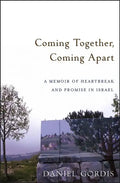 Coming Together, Coming Apart: A Memoir of Heartbreak and Promise in Israel - Hardcover