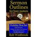 Sermon Outlines for Busy Pastors: Holiday Box Set: Easter Sermons, Mothers & Fathers Day Sermons, Thanksgiving Sermons, Christmas Sermons - Paperback